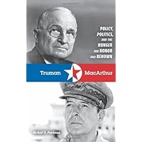 Truman and MacArthur: Policy, Politics, and the Hunger for Honor and Renown Truman and MacArthur: Policy, Politics, and the Hunger for Honor and Renown Kindle Hardcover