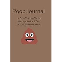 Poop Journal: A Daily Tracking Tool to Manage the Ins & Outs of Your Bathroom Habits Poop Journal: A Daily Tracking Tool to Manage the Ins & Outs of Your Bathroom Habits Paperback