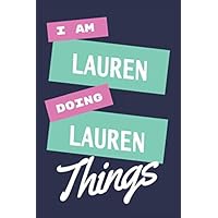I am Lauren Doing Lauren Things: A Personalized Notebook Gift for Lauren Notebook For Girls Lined Writing 110 Pages 6x9 inches Matte Finish Cover