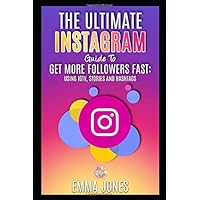 The Ultimate Instagram Guide To Get More Followers Fast: Using IGTV, Stories and Hashtags: Instagram Tips For Business, Step-by-Step How To Get More Followers On Instagram App The Ultimate Instagram Guide To Get More Followers Fast: Using IGTV, Stories and Hashtags: Instagram Tips For Business, Step-by-Step How To Get More Followers On Instagram App Paperback