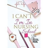 I Can't I'm In Nursing School Live Love Heal Daily Planner Journal: Cute Nursing Student Gifts For Women: Future Nurse Agenda Organizer Notebook To Write In