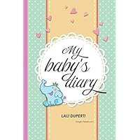 My baby's diary: Full-color Interior (Notepads and diaries) My baby's diary: Full-color Interior (Notepads and diaries) Paperback