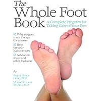 The Whole Foot Book: A Complete Program for Taking Care of Your Feet The Whole Foot Book: A Complete Program for Taking Care of Your Feet Kindle Paperback