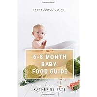 6-8 MONTH BABY FOOD GUIDE: : Baby Meal Plan