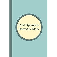 Post Operation Recovery Diary: Record Your Pain & Discomfort, Exercise Levels and Progress as You Recuperate | Large Print