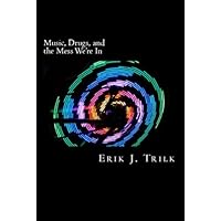 Music, Drugs, and the Mess We're In Music, Drugs, and the Mess We're In Kindle Paperback