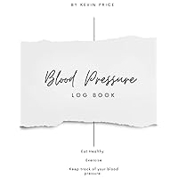Blood Pressure Log Book: Record and Monitor your daily blood pressure at home