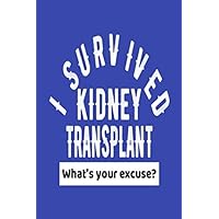 I Survived Kidney Transplant What's Your Excuse?: Funny Kidney Surgery Get Well Gift Journal - Blue Notebook For Men Women - Ruled Writing Diary - 100 pages