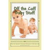 Off the Cuff Baby Stuff: From One Mother to Another, Pregnancy to Six Months (Pregnancy to 6 Months) Off the Cuff Baby Stuff: From One Mother to Another, Pregnancy to Six Months (Pregnancy to 6 Months) Paperback