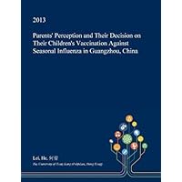 Parents' Perception and Their Decision on Their Children's Vaccination Against Seasonal Influenza in Guangzhou, China