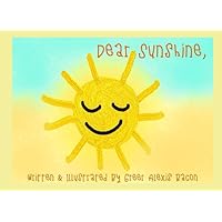 Dear Sunshine,: A Children's Story About The Positive Impact Of The Sun (Dear Sunshine Collection) Dear Sunshine,: A Children's Story About The Positive Impact Of The Sun (Dear Sunshine Collection) Paperback Kindle Audible Audiobook