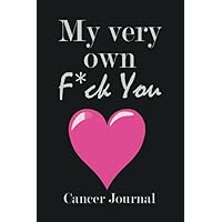 My very own F*ck You Cancer Journal: Blank Wide Ruled Funny Notebook - Fight Cancer Gift - Breast Cancer Awareness Gift - Motivating and Inspirational ... - Small Lined Journal - (110 pages 6'' x 9'')