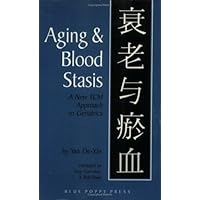 Aging & Blood Stasis: A New TCM Approach to Geriatrics Aging & Blood Stasis: A New TCM Approach to Geriatrics Paperback