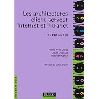 Architectures client-serveur, Internet et intranets, des Cgi aux Ejb Architectures client-serveur, Internet et intranets, des Cgi aux Ejb Paperback