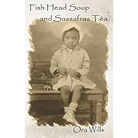 Fish Head Soup and Sassafras Tea Fish Head Soup and Sassafras Tea Paperback Kindle
