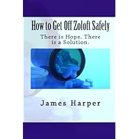 How To Get Off Zoloft Safely: There Is Hope. There Is A Solution.