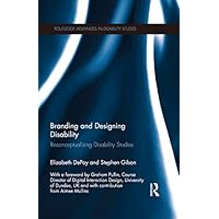 Branding and Designing Disability: Reconceptualising Disability Studies (Routledge Advances in Disability Studies) Branding and Designing Disability: Reconceptualising Disability Studies (Routledge Advances in Disability Studies) Kindle Hardcover Paperback