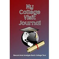 My College Visit Journal: Record And Analyze Each College Tour
