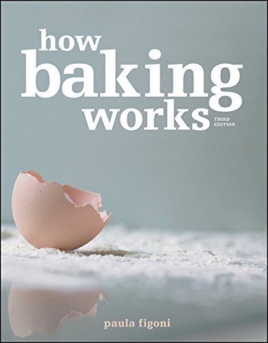 How Baking Works: Exploring the Fundamentals of Baking Science, 3rd Edition