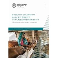 Introduction and Spread of Lumpy Skin Disease in South, East and Southeast Asia: Qualitative Risk Assessment and Management (FAO animal production and health papers)