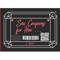 Sex Coupons For Her: 50 X rated, Sexy, Dirty, Naughty & Pure Filthy Vouchers For Wife, Girlfriend. Valentines Gift, Anniversary, Birthday, Christmas. (Warning Adventurous Only) Sex Coupons For Her: 50 X rated, Sexy, Dirty, Naughty & Pure Filthy Vouchers For Wife, Girlfriend. Valentines Gift, Anniversary, Birthday, Christmas. (Warning Adventurous Only) Paperback