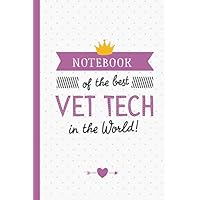 Notebook of the best Vet Tech in the World: Great Vet Tech Gifts for Men & Women, Future Veterinarian, Graduation, Thank You or Birthday gifts