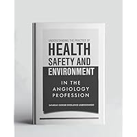 Understanding The Practice Of Health, Safety And Environment In The Angiology Profession (A Collection Of Books On How To Solve That Problem)