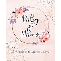 Baby and Mama Daily Logbook and Wellness Journal: A Baby Log and Mother's Health Tracker In one