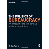 The Politics of Bureaucracy: An Introduction to Comparative Public Administration The Politics of Bureaucracy: An Introduction to Comparative Public Administration Hardcover Paperback