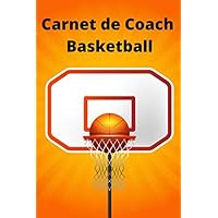 Carnet de Coach Basketball: Cahier d’entraînement Basketball | Composition + Tactique + Score + Note | le cadeau parfait pour les passionnés du Basket (French Edition)