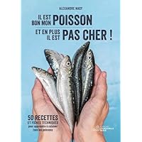 Il est bon mon poisson et en plus il est pas cher !: 50 recettes et fiches techniques pour apprendre à cuisiner tous les poissons.