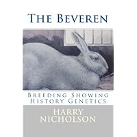 The Beveren Rabbit: Breeding, Showing, History, and Genetics The Beveren Rabbit: Breeding, Showing, History, and Genetics Paperback Kindle