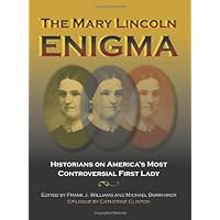 The Mary Lincoln Enigma: Historians on America's Most Controversial First Lady The Mary Lincoln Enigma: Historians on America's Most Controversial First Lady Kindle Hardcover