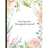 Gastroparesis Management Journal: Beautiful Journal for Gastroparesis Management With Symptom, Energy and Pain Trackers, Quotes, Mindfulness Exercises, Gratitude Prompts and more.