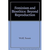 Feminism & Bioethics: Beyond Reproduction Feminism & Bioethics: Beyond Reproduction Hardcover Paperback