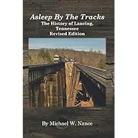 Asleep By The Tracks: The History of Lancing, Tennessee Revised Edition