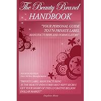 The Beauty Brand Handbook: Your Personal Guide to 174 Private Label Manufacturers and Formulators