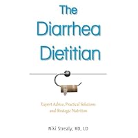 The Diarrhea Dietitian: Expert Advice, Practical Solutions, and Strategic Nutrition The Diarrhea Dietitian: Expert Advice, Practical Solutions, and Strategic Nutrition Paperback Kindle