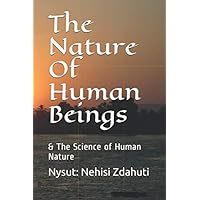 The Nature Of Human Beings: & The Science of Human Nature