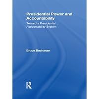 Presidential Power and Accountability: Toward a Presidential Accountability System Presidential Power and Accountability: Toward a Presidential Accountability System Kindle Hardcover Paperback Mass Market Paperback