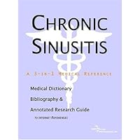 Chronic Sinusitis: A Medical Dictionary, Bibliography, And Annotated Research Guide To Internet References