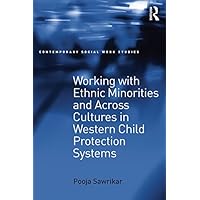 Working with Ethnic Minorities and Across Cultures in Western Child Protection Systems (Contemporary Social Work Studies) Working with Ethnic Minorities and Across Cultures in Western Child Protection Systems (Contemporary Social Work Studies) Kindle Hardcover Paperback