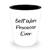 Best Word Processor Ever. Shot Glass, Word processor Present From Team Leader, Special Ceramic Cup For Men Women, New years eve, Party, Celebrate, Champagne, Toast
