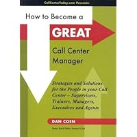 How to Become a GREAT Call Center Manager How to Become a GREAT Call Center Manager Paperback