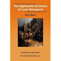 The Eighteenth Brumaire of Louis Bonaparte [EasyRead Large Edition] The Eighteenth Brumaire of Louis Bonaparte [EasyRead Large Edition] Kindle Hardcover Paperback MP3 CD Library Binding