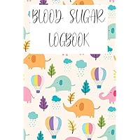 BLOOD SUGAR LOGBOOK - ELEPHANTS: DAILY GLUCOSE MONITORING JOURNAL AND LOGBOOK (TRACK YOUR BLOOD SUGAR REGULARLY) FOR KIDS (Blood Sugar Journal for Kids)