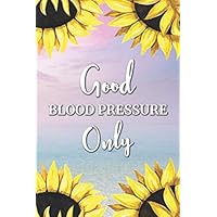 Good Blood Pressure Only: Blood Pressure Log Book Tracker For Daily and Weekly Documentation