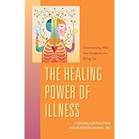 The Healing Power of Illness: Understanding What Your Symptoms Are Telling You The Healing Power of Illness: Understanding What Your Symptoms Are Telling You Paperback Kindle