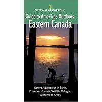 National Geographic Guide to America's Outdoors: Eastern Canada National Geographic Guide to America's Outdoors: Eastern Canada Paperback
