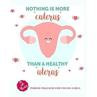 Nothing is More Cuterus Than A Healthy Uterus: Period Tracker Journal for young girls and teens to monitor menstrual cycle, PMS symptoms, bleeding flow, pain levels and mood | 5 Year monthly calendar
